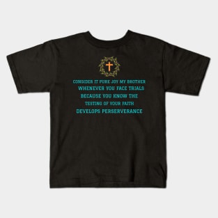 Consider It Pure Joy my brother Whenever you face trials.....Develops Perserverance Kids T-Shirt